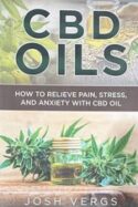 Josh Vergs CBD Oils: Pain Relief, Stress & Anxiety w/ CBD Oil Paperback